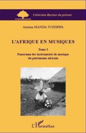 L'Afrique en musiques t.3 ; panorama des instruments de musique du patrimoine africain  - Antoine Manda Tchebwa 