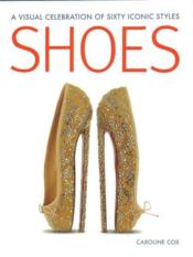 Shoes a visual celebration of sixty iconic styles - Couverture - Format classique
