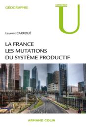 La France ; les mutations du système productif  - Laurent Carroué 