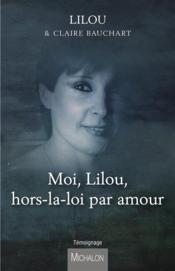 Moi Lilou ; hors-la-loi par amour - Couverture - Format classique