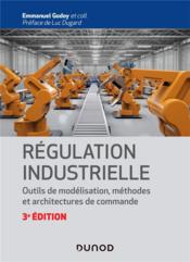 Régulation industrielle ; outils de modélisation, méthodes et architectures de commande (3e édition)  - Collectif - Emmanuel Godoy 