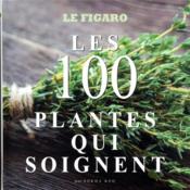 Guide Figaro ; les 100 plantes qui soignent  - Collectif Le Figaro - Keo Sokha 