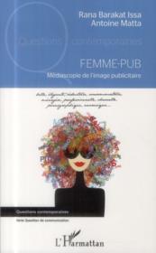 Femme-pub ; mediascopie de l'image publicitaire  - Antoine Matta - Rana Barakat Issa 