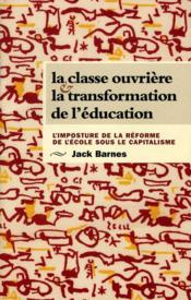 La classe ouvrière et la transformation de l'éducation ; l'imposture de la réforme de l'école sous le capitalisme - Couverture - Format classique