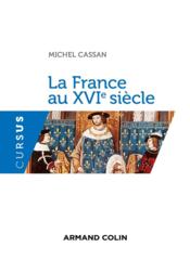 La France au XVIe siècle  - Michel Cassan 