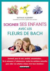 Soigner ses enfants avec les fleurs de Bach  - Nathalie Auzeméry 