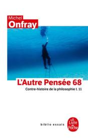 Contre-histoire de la philosophie t.11 ; l'autre pensée 68  - Michel Onfray 