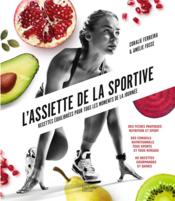 L'assiette de la sportive : recettes équilibrées pour tous les moments de la journée  - Amélie Fosse - Coralie Ferreira 