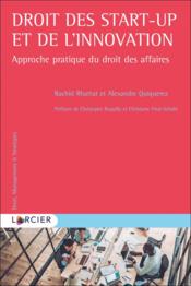 Vente  Droit des start-up et de l'innovation : approche pratique du droit des affaires  - Rachid Rhattat - Alexandre Quiquerez 