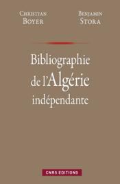 Bibliographie de l'Algérie indépendante  - Christian Boyer - Benjamin Stora - Abdelmadjid Merdaci 