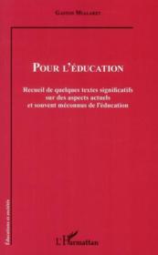 Pour l'éducation ; recueil de quelques textes significatifs sur des aspects actuels et souvent méconnus de l'éducation  - Gaston Mialaret 