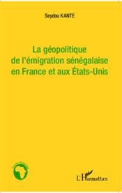 La géopolitique de l'émigration sénégalaise en France et aux Etats-Unis - Couverture - Format classique