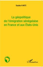 La géopolitique de l'émigration sénégalaise en France et aux Etats-Unis - Couverture - Format classique