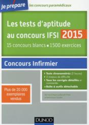 Je prépare ; les tests d'aptitude au concours ifsi 2015 (5e édition) ; 15 concours blancs ; 1500 exercices  - Dominique Souder - Bernard Myers - Benoît Priet 