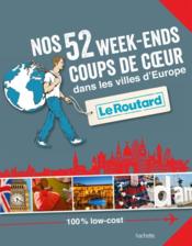 Guide du Routard ; nos 52 week-ends coups de coeur dans les plus belles villes d'Europe  - Collectif Hachette 