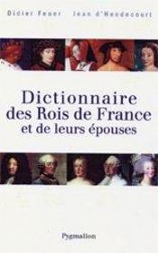 Dictionnaire des souverains de france et de leurs épouses  - Didier Feuer - Jean D' Hendecourt 
