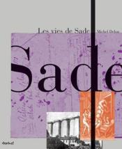 Les vies de Sade  - Michel Delon 