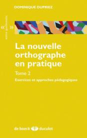La nouvelle orthographe en pratique t.2 ; exercices et approches pédagogiques - Couverture - Format classique