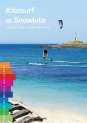 Kitesurf et snowkite ; les plus beaux sites de France - Couverture - Format classique