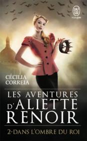 Aliette Renoir T.2 ; dans l'ombre du roi  - Cécilia Correia 
