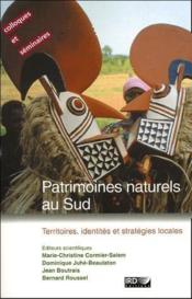 Patrimoines naturels au Sud ; territoires, identités et stratégies locales  - Collectif 