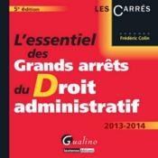 L'essentiel des grands arrêts du droit administratif (édition 2013-2014)  - Frédéric Colin 
