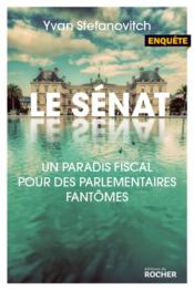 Le sénat ; un paradis fiscal pour des parlementaires fantômes - Couverture - Format classique
