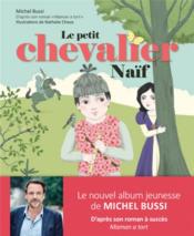 Vente  Le petit chevalier naïf  - Michel Bussi - Nathalie Choux 
