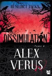 Alex Verus T.6 ; dissimulation  - Benedict Jacka 