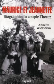 Maurice et Jeannette ; biographie du couple Thorez  - Annette Wieviorka 