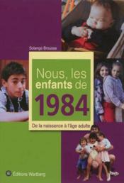 Nous, les enfants de 1984  - Solange Brousse 