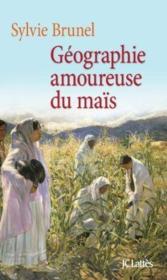 Géographie amoureuse du maïs  - Sylvie Brunel 