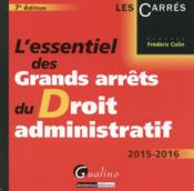L'essentiel des grands arrêts du droit administratif (édition 2015-2016)  - Frédéric Colin 