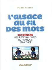 L'alsace au fil des mots - dictionnaire des regionalisme du francais en alsace - Couverture - Format classique