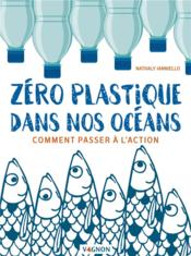 Zéro plastique dans nos océans ; comment passer à l'action  - Nathaly Ianniello 