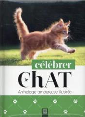 Célébrer le chat : anthologie amoureuse illustrée  - Collectif 