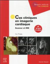 Cas cliniques en imagerie cardiaque ; scanner et IRM  - Phalla Ou 