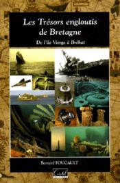 Vente  Les trésors engloutis de Bretagne : de l'île Vierge à l'île de Bréhat  - Bernard Foucault 