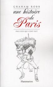 Une histoire de Paris par ceux qui l'ont fait  - Graham Robb 