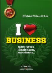 I love business ; idees recues, temoignages, experiences,...