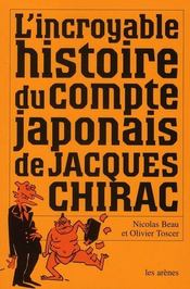 L'incroyable histoire du compte japonais de Jacques Chirac  - Nicolas Beau - Beau/Toscer 