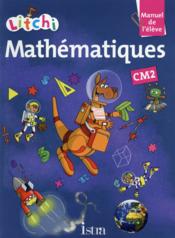 Litchi : mathématiques ; CM2 : livre de l'élève (édition 2015)  - Matthias Fritz - Didier Fritz - Catherine Vilaro 