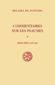 Commentaires sur les psaumes : psaumes 119-126  t.5  - Hilaire De Poitiers 
