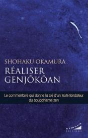 Réaliser Genjôkôan : la clé du Shôbogenzo de Dôgen  - Shohaku Okumura 