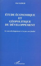 Etude economique et geopolitique du developpement - le sous-developpement n'est pas une fatalite  - Elie Sadigh 