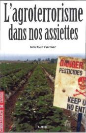 Agroterrorisme dans nos assiettes  - Michel Tarrier 