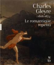 Charles Gleyre (1806-1874) ; le romantique repenti - Couverture - Format classique