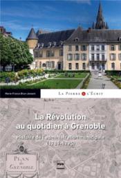 La pierre et l'écrit ; la révolution au quotidien à Grenoble  - Marie-France BRUN-JAMSEN 