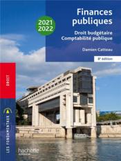Finances publiques : droit budgétaire, comptabilité publique (édition 2021/2022)  - Damien Catteau 