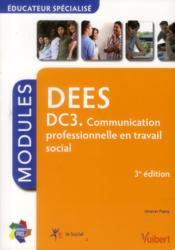 DEES ; DC 3 ; communication professionnelle en travail social ; modules (3e édition)  - Jacques Papay 
